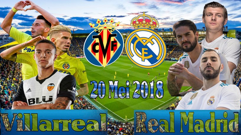 Prediksi Bola 20 Mei 2018 Villarreal vs Real Madrid